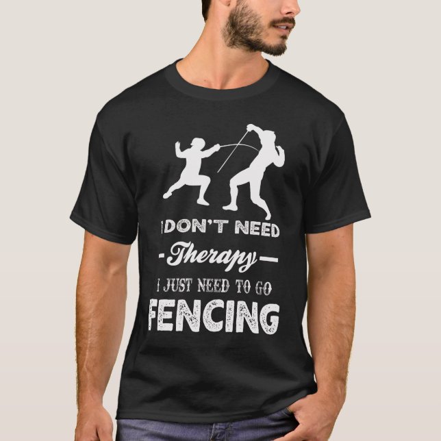 Camiseta No necesito terapia, solo necesito ir a FENCING (Anverso)