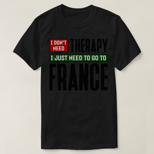Camiseta No necesito terapia solo necesito ir a Francia (Diseño del anverso)