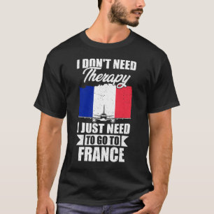 Camiseta No necesito terapia, solo necesito ir a Francia