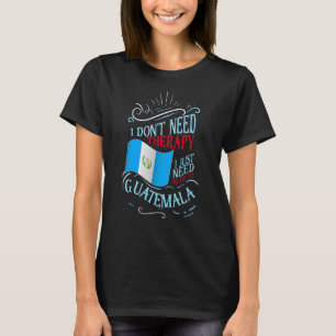 Camiseta No necesito terapia, solo necesito ir a Guatemala
