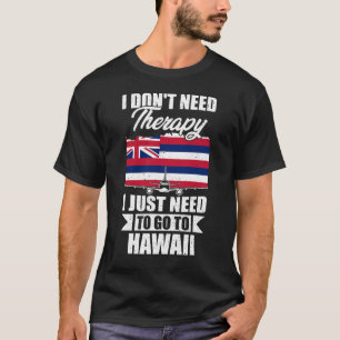 Camiseta No necesito terapia solo necesito ir a Hawaii