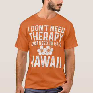 Camiseta No Necesito Terapia Solo Necesito Ir A Hawaii Fu