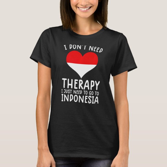 Camiseta no necesito terapia solo necesito ir a Indonesia (Anverso)