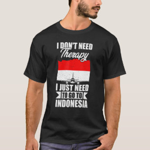 Camiseta No necesito terapia, solo necesito ir a Indonesia
