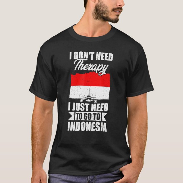 Camiseta No necesito terapia, solo necesito ir a Indonesia (Anverso)