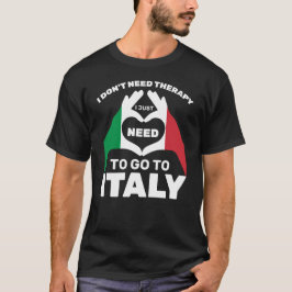 Camiseta No necesito terapia, solo necesito ir a Italia