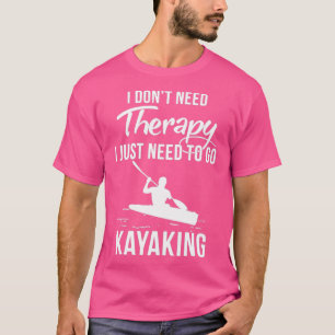 Camiseta No Necesito Terapia Solo Necesito Ir A Kayak 