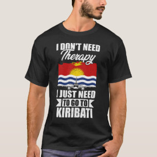 Camiseta No necesito terapia solo necesito ir a Kiribati