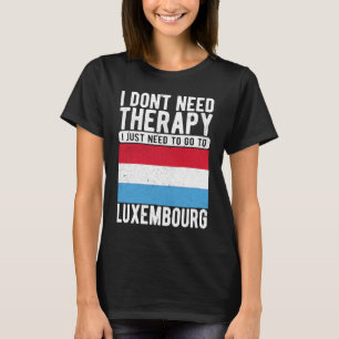 Camiseta No necesito terapia, solo necesito ir a Luxemburgo