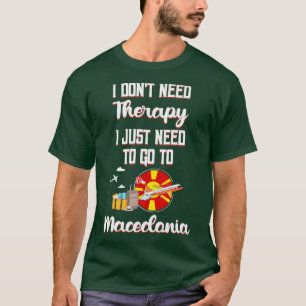 Camiseta No Necesito Terapia Solo Necesito Ir A Macedonia