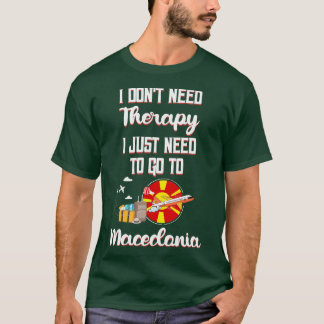 Camiseta No Necesito Terapia Solo Necesito Ir A Macedonia