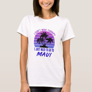 Camiseta No necesito terapia solo necesito ir a Maui