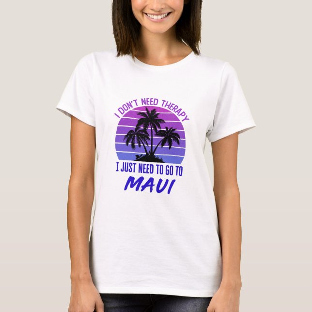 Camiseta No necesito terapia solo necesito ir a Maui (Anverso)