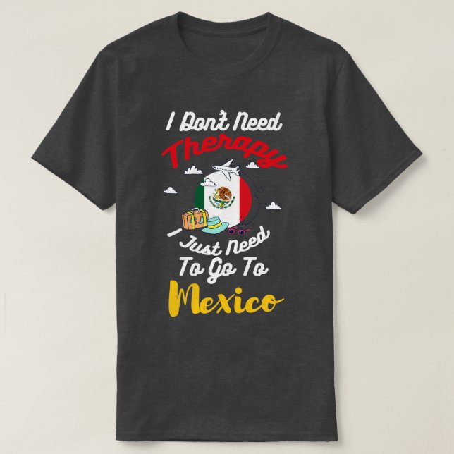 Camiseta No Necesito Terapia Solo Necesito Ir A México (Diseño del anverso)