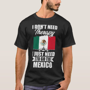 Camiseta No necesito terapia, solo necesito ir a México