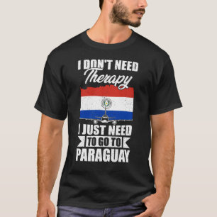Camiseta No necesito terapia, solo necesito ir a Paraguay