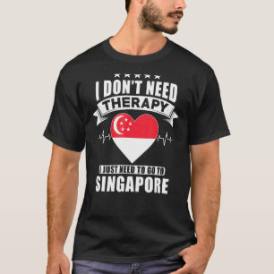 Camiseta No necesito terapia, solo necesito ir a Singapur