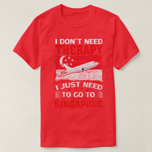 Camiseta No Necesito Terapia Solo Necesito Ir A Singapur (Diseño del anverso)