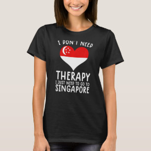 Camiseta no necesito terapia solo necesito ir a Singapur