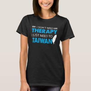 Camiseta No necesito terapia, solo necesito ir a Taiwán