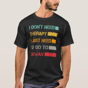 Camiseta No Necesito Terapia Solo Necesito Ir A Taiwán R