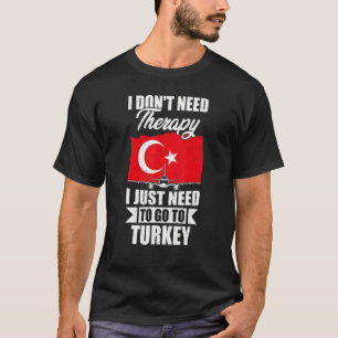 Camiseta No necesito terapia, solo necesito ir a Turquía
