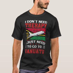Camiseta No necesito terapia, solo necesito ir a Vanuatu