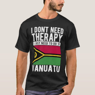 Camiseta No necesito terapia, solo necesito ir a Vanuatu