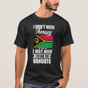 Camiseta No necesito terapia, solo necesito ir a Vanuatu