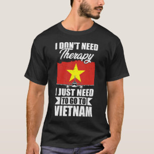 Camiseta No necesito terapia, solo necesito ir a Vietnam