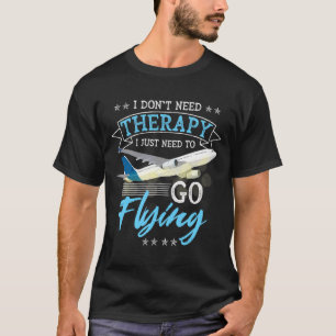 Camiseta No Necesito Terapia Solo Necesito Ir A Volar Lo