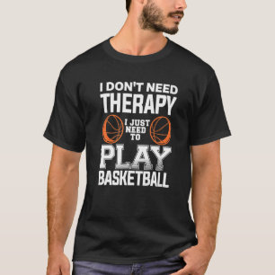 Camiseta No necesito terapia, solo necesito jugar al Basket