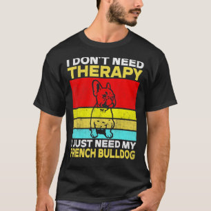 Camiseta No necesito Terapia solo necesito mi Bulldog franc