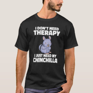 Camiseta No Necesito Terapia Solo Necesito Mi Chinchilla Ow