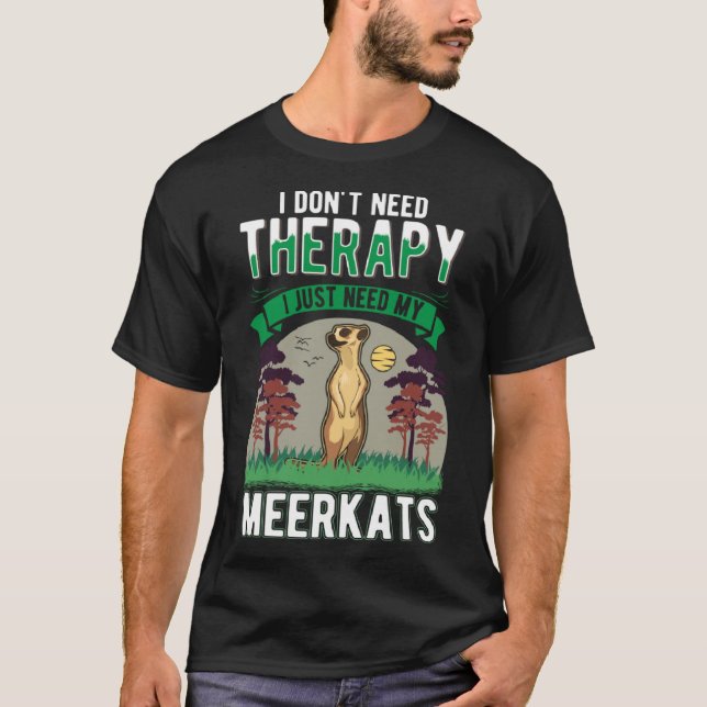 Camiseta No necesito Terapia solo necesito mi Meerkat (Anverso)