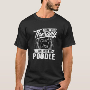 Camiseta No Necesito Terapia Solo Necesito Mi Perro Caniche