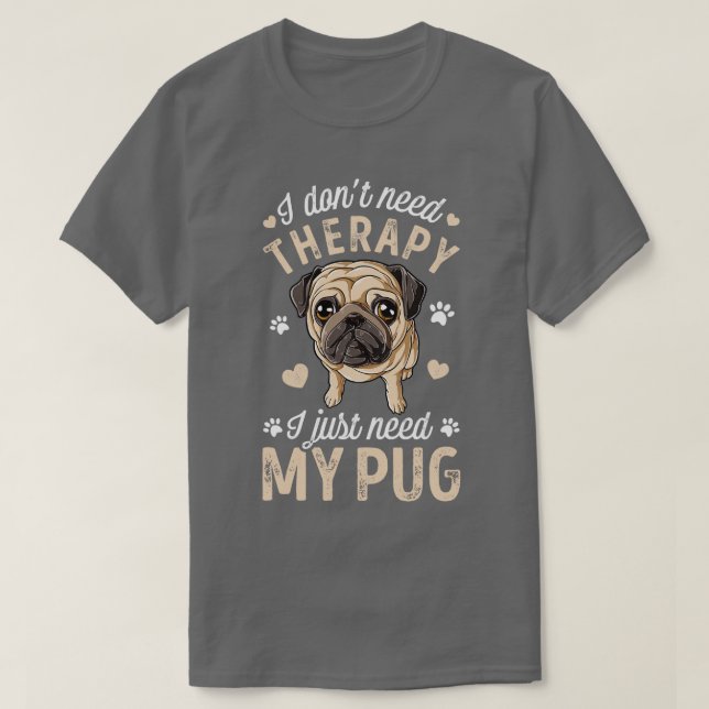 Camiseta No Necesito Terapia Solo Necesito Mi Perro De Pug  (Diseño del anverso)