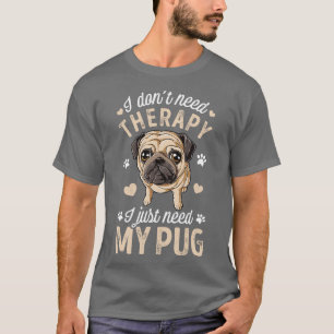 Camiseta No Necesito Terapia Solo Necesito Mi Perro De Pug 