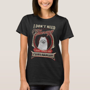 Camiseta No Necesito Terapia Solo Necesito Mi Pomerania