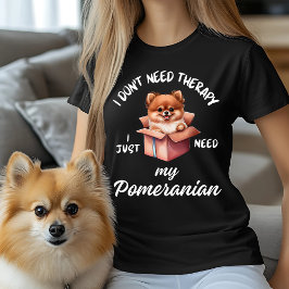 Camiseta No necesito terapia, solo necesito mi Pomerania