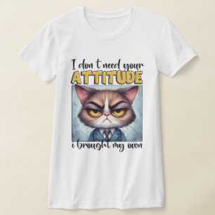 Camiseta ¡No necesito tu actitud. ¡Traje la mía!