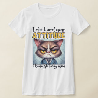 Camiseta ¡No necesito tu actitud. ¡Traje la mía!