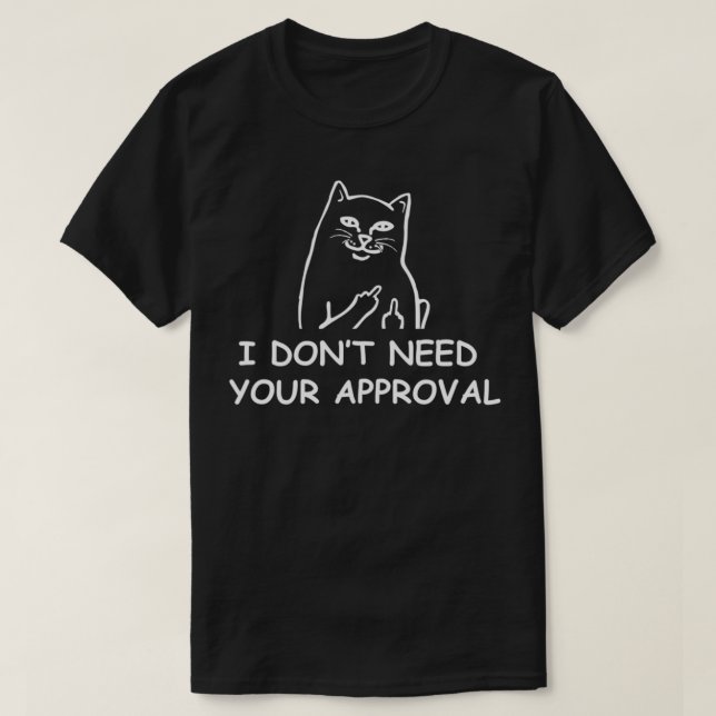 Camiseta No necesito tu aprobación Funny Cat Actitude Flip (Diseño del anverso)