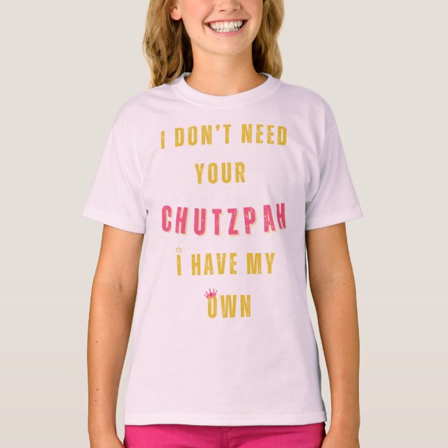 Camiseta No necesito tu Chutzpah, tengo mi propio (Anverso)