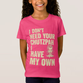Camiseta No necesito tu Chutzpah, tengo mi propio
