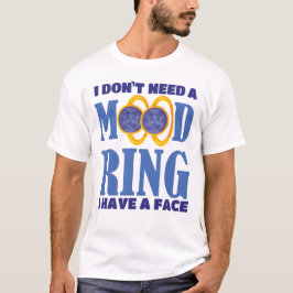 Camiseta No necesito un anillo de ánimo. Tengo cara.