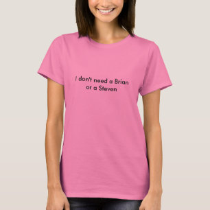 Camiseta No necesito un Brian o a un Steven