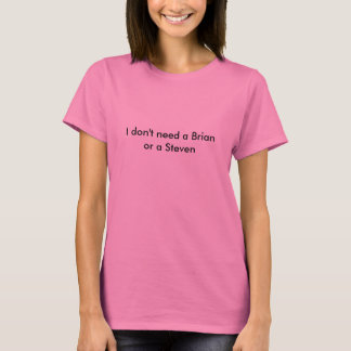 Camiseta No necesito un Brian o a un Steven