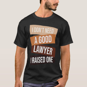 Camiseta No necesito un buen abogado, crié uno  cita de abo