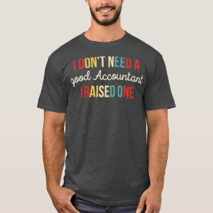 Camiseta No necesito un buen contable, he criado un gracios